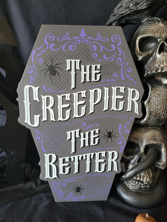 The Creepier The Better Sign