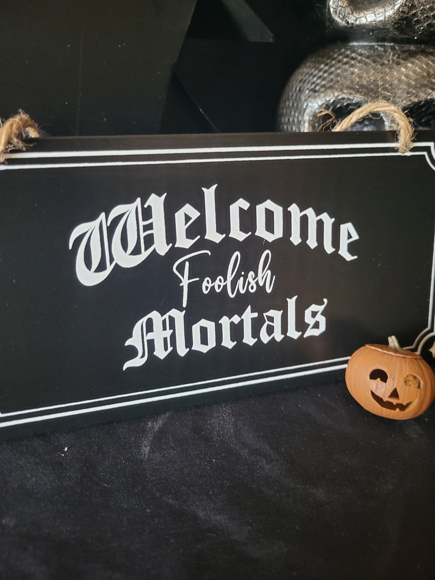 Welcome Foolish Mortals Mini Sign