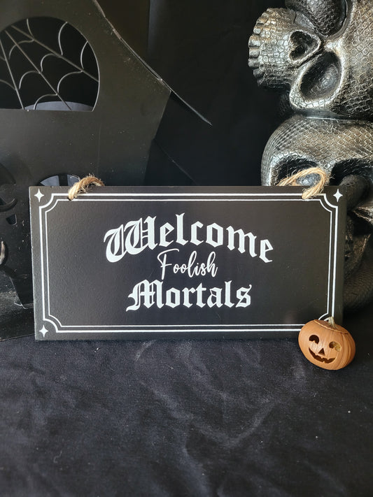Welcome Foolish Mortals Mini Sign